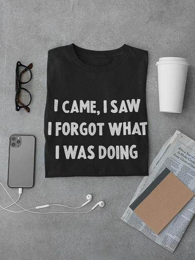 I Forgot What I Was Doing T-shirt -SmartPrintsInk Designs