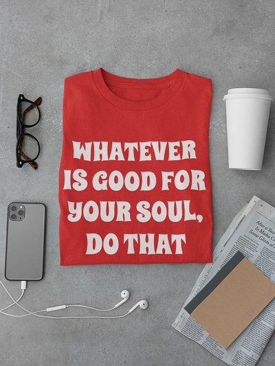 Do What's Good For Your Soul Tee Men's -SmartPrintsInk Designs