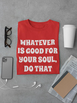 Do What's Good For Your Soul Tee Men's -SmartPrintsInk Designs