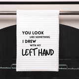 Something I Drew With My Left Hand Dish Towel | Funny Kitchen Towel with Sarcastic Quote | Decorative Hand Towel for Housewarming Gift