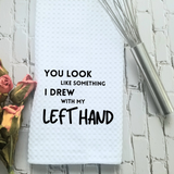 Something I Drew With My Left Hand Dish Towel | Funny Kitchen Towel with Sarcastic Quote | Decorative Hand Towel for Housewarming Gift