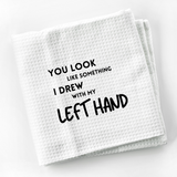 Something I Drew With My Left Hand Dish Towel | Funny Kitchen Towel with Sarcastic Quote | Decorative Hand Towel for Housewarming Gift