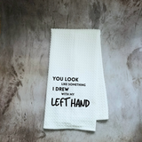 Something I Drew With My Left Hand Dish Towel | Funny Kitchen Towel with Sarcastic Quote | Decorative Hand Towel for Housewarming Gift